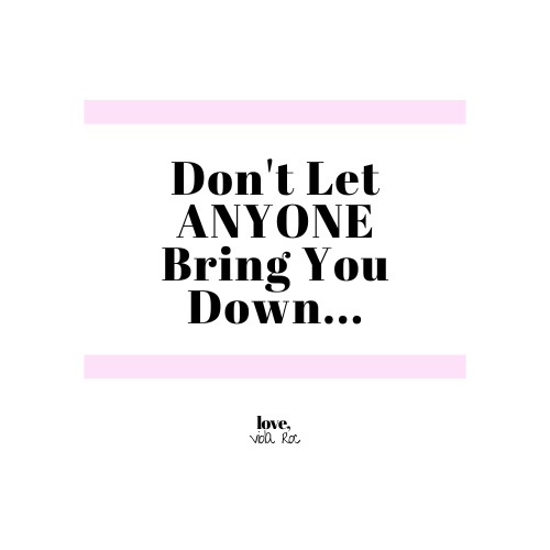 Don't Let Anyone Bring You Down